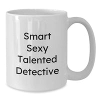 Load image into Gallery viewer, Funny Detective Christmas Unique Gifts from Men for Men - White Coffee Mug with Smart Sexy Talented Quote - 11oz or 15oz Ceramic - Additional