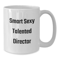 Load image into Gallery viewer, Funny Director Gifts from Men for Smart Sexy Talented Director, Christmas Unique White Coffee Mug, Funny Quote: 'Smart Sexy Talented Director' Director Mug Gifts - Additional