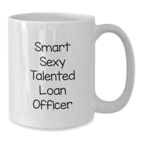 Load image into Gallery viewer, Funny Loan Officer Gifts from Friends - Smart Sexy Talented Loan Officer White Coffee Mug for Graduation, Unique Gift for Loan Officer, White Coffee Mug - Additional