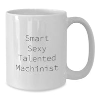 Load image into Gallery viewer, Funny Machinist Gifts for Men - White Coffee Mug from Friends - Smart Sexy Talented Machinist Quote for Graduation Unique Gifts - Additional