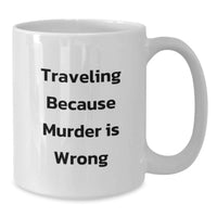 Load image into Gallery viewer, Traveling Because Murder Is Wrong Funny White Coffee Mugs for Traveling Lovers Gifts from Friends and Family to Traveling Enthusiasts on Graduation Unique Gifts - Additional
