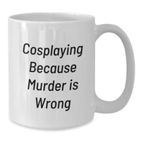 Load image into Gallery viewer, Cosplaying Gifts for Men, Unique White Coffee Mug, Funny Quote 'Cosplaying Because Murder Is Wrong' from Friends for Graduation - Additional