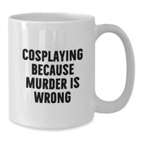 Load image into Gallery viewer, Funny Cosplaying Gifts for Men, White Coffee Mug, 'Cosplaying Because Murder Is Wrong' Quote, Unique Graduation Gifts from Friends, Family, Coworkers - Additional