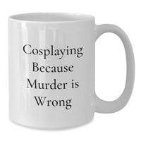 Load image into Gallery viewer, Funny Cosplaying Gifts for Men, Women, or Friends - White Coffee Mug with Cosplaying Because Murder Is Wrong Quote - Additional