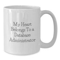 Load image into Gallery viewer, Funny 'My Heart Belongs To A Database Administrator' Gifts for Database Administrator White Coffee Mugs, Unique Christmas Unique Gifts from Friends for Men or Women - Additional