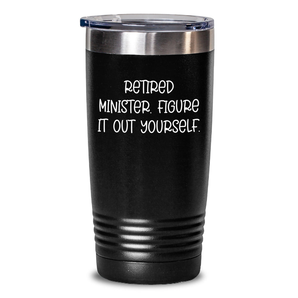 Minister Humor Gifts from Friends - Retired Minister Figure It Out Yourself Tumbler, 20oz or 30oz Capacity, Stainless Steel/Powder Coating, Birthday Unique Gifts - Main