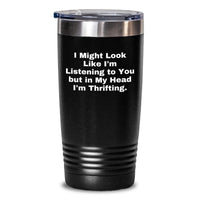 Load image into Gallery viewer, Thrifting Gifts for Thrifting Enthusiasts, Funny Quote Tumbler for Graduation, Gifts from Friends, Women, or Family, Gifts for Him or Her - Main

