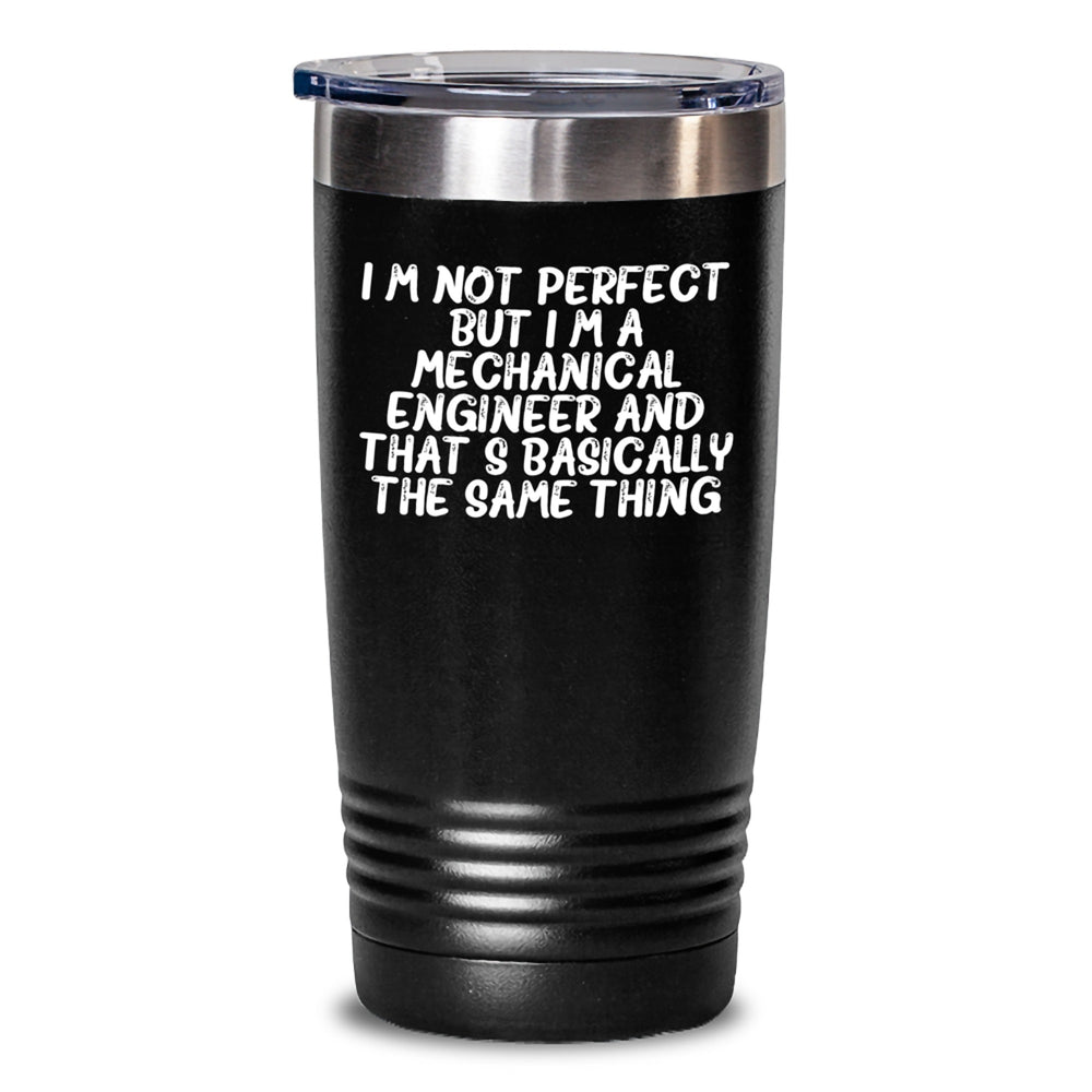 Mechanical Engineer Humor Gifts from Men to Friends - 'I'm Not Perfect But I'm A Mechanical Engineer And That's Basically The Same Thing' 20oz or 30oz Tumbler for Graduation Unique Gifts - Main