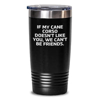 Load image into Gallery viewer, Funny Cane Corso Dog Tumbler Gifts from Friends for Cane Corso Dog Lovers Birthday Unique Gifts If My Cane Corso Doesn&#39;t Like You, We Can&#39;t Be Friends. - Main
