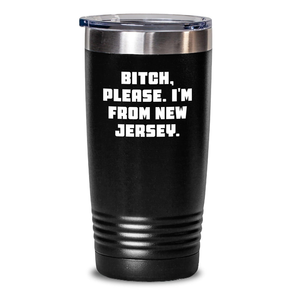 New Jersey Gifts, Funny Tumblers, Birthday Presents, 'B-tch, Please. I'm From New Jersey.' Quote, 20oz or 30oz Stainless Steel Tumbler - Main