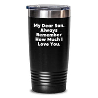 Load image into Gallery viewer, Funny Son Gifts from Mom, Inspirational Tumbler for Birthday, &#39;My Dear Son. Always Remember How Much I Love You.&#39; - Main
