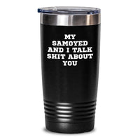 Load image into Gallery viewer, Funny Samoyed Dog Birthday Unique Gifts for Friends who love My Samoyed And I Talk Shit About You, 20oz/30oz Tumbler from Men to Women - Main
