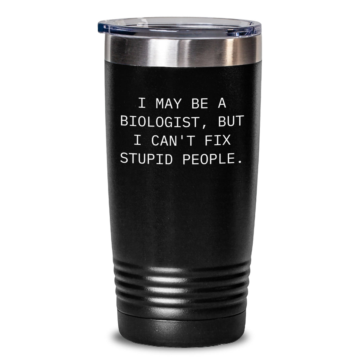 Funny Biologist Gifts for Him - Biologist Humor Tumbler with I May Be A Biologist But I Cant Fix Stupid People Quote, Gifts from Men to Biologist Friends, 20oz or 30oz Stainless Steel Tumbler - Main