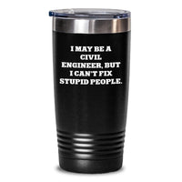 Load image into Gallery viewer, Funny Civil Engineer Gifts from Friends - &#39;I May Be A Civil Engineer, But I Can&#39;t Fix Stupid People.&#39; Tumbler for Civil Engineer Birthday Unique Gifts - Main
