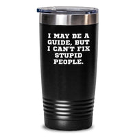 Load image into Gallery viewer, Funny Guide Gifts from Friends - I May Be A Guide, But Tumbler for Birthday - Main
