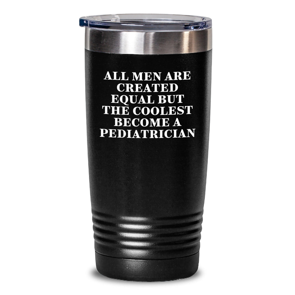 Funny Pediatrician Gifts for Men, 'All Men Are Created Equal But The Coolest Become A Pediatrician' Tumbler, 20oz or 30oz Capacity, Stainless Steel, Gifts from Friends, Gifts for Men Pediatrician - Main