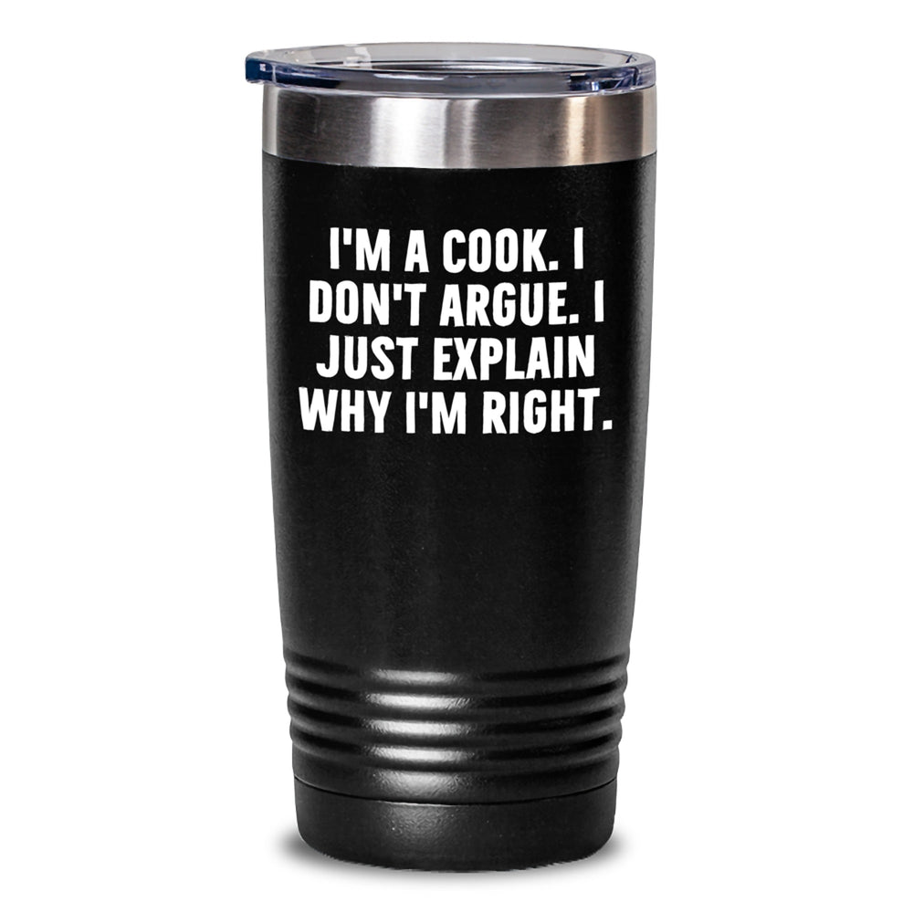 Funny Cook Gifts from Men to Friends - 'I'm A Cook. I Don't Argue. I Just Explain Why I'm Right.' Inspirational Tumbler, Black, 20/30 Oz - Main
