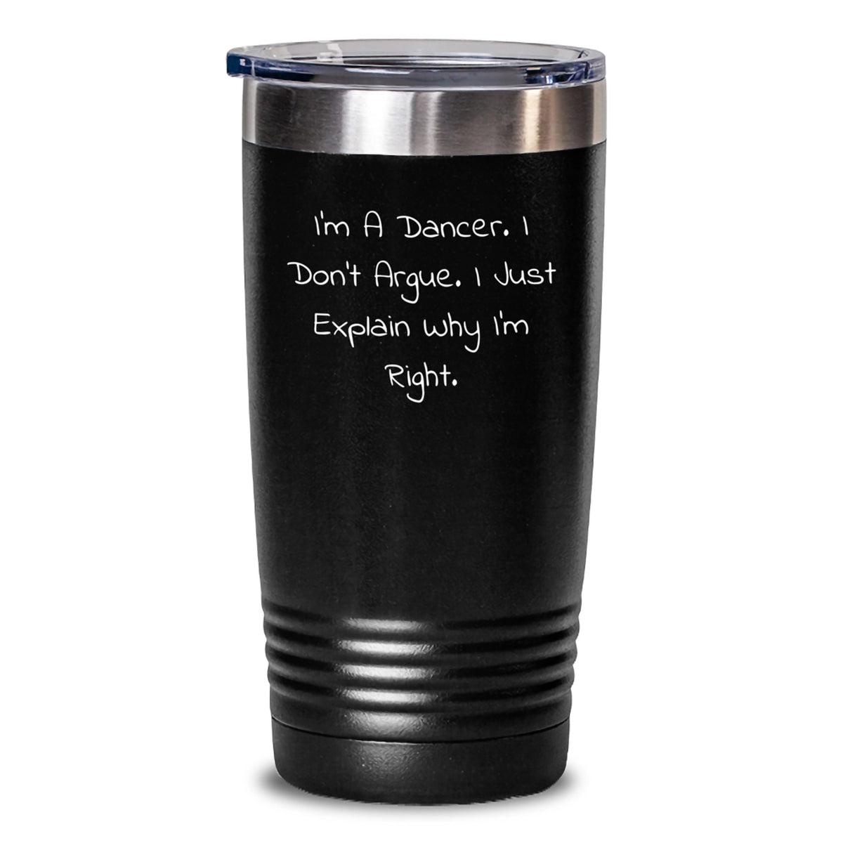 Funny Dancer Gifts from Friends for Christmas Unique Tumblers, I'm A Dancer I Don't Argue I Just Explain Why I'm Right. 20oz or 30oz Stainless Steel Tumbler - Main