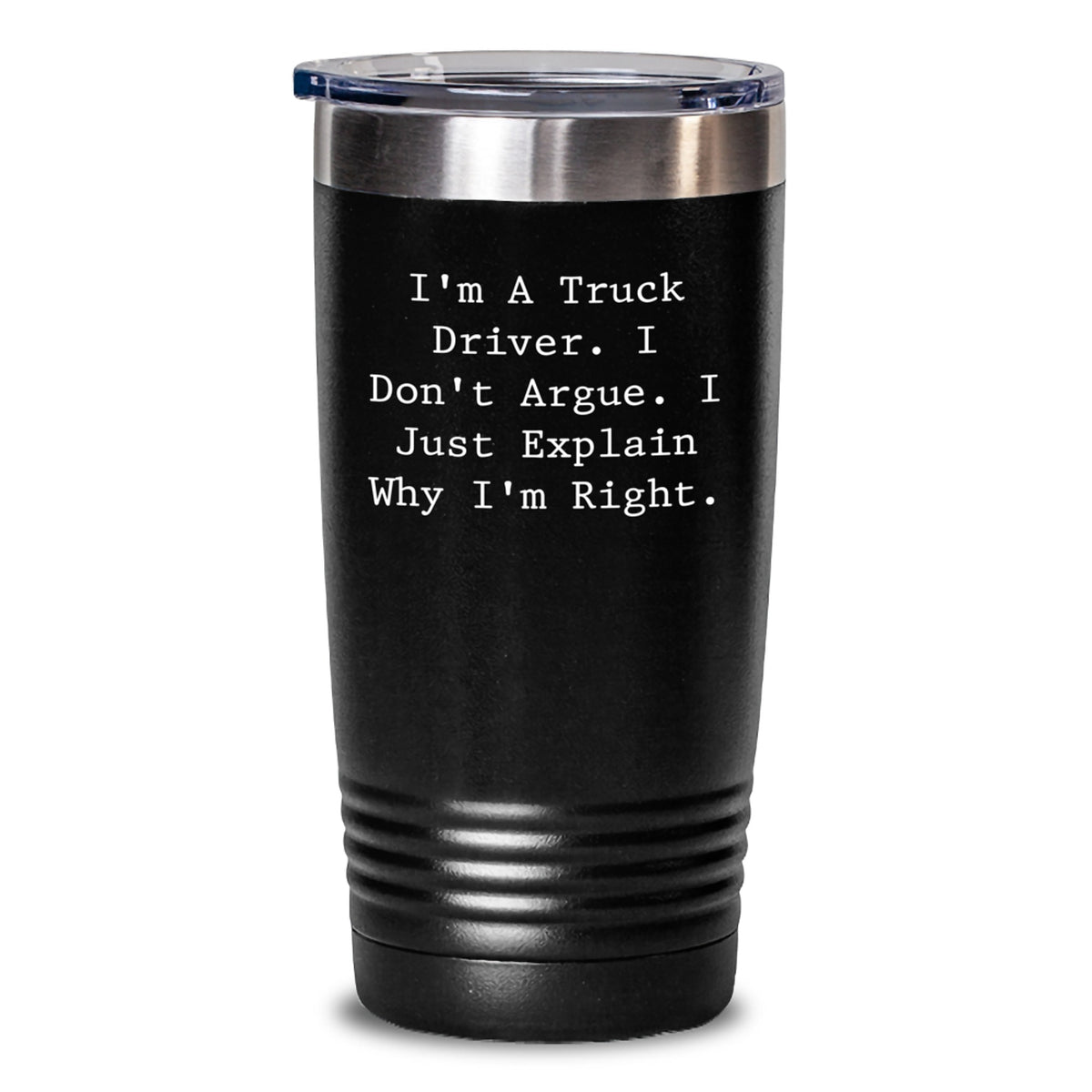 Funny Truck Driver Gifts from Friends, Christmas Unique Gifts for Men, Tumbler with 'I'm A Truck Driver. I Don't Argue. I Just Explain Why I'm Right.' Quote - Main