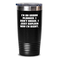 Load image into Gallery viewer, Urban Planner Humor Tumbler, Funny Gifts for Urban Planner Friends, &#39;I Don&#39;t Argue&#39; Inspirational Quote, Gift from Friends, Gift for Urban Planner Graduation, 20oz or 30oz Vacuum Insulated Tumbler - Main
