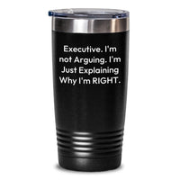 Load image into Gallery viewer, Funny Executive Tumbler Gifts for Men, Gifts from Friends to Executive, &#39;Executive. I&#39;m Not Arguing. I&#39;m Just Explaining Why I&#39;m Right.&#39; Christmas Unique Gifts for Executive - Main
