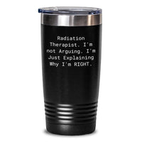 Load image into Gallery viewer, Funny Radiation Therapist Gifts from Friends for Christmas Unique Tumblers, Explaining Why I&#39;m Right Tumbler, 20oz/30oz Vacuum Insulated, Stainless Steel/Powder Coating - Main
