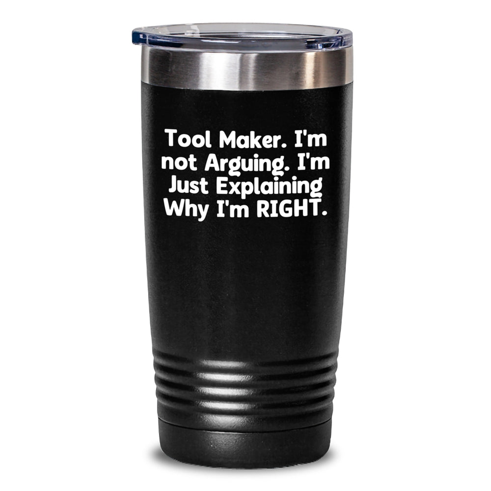 Funny Tool Maker Gifts from Friends for Christmas - Tool Maker Tumbler 'I'm Not Arguing. I'm Just Explaining Why I'm Right' - 20oz, 30oz Stainless Steel Vacuum Insulated - Main