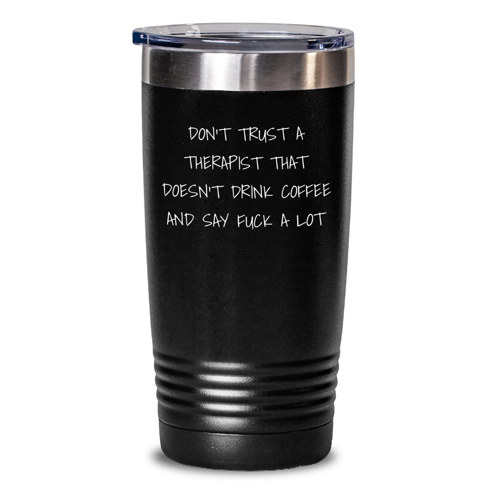 Funny Therapist Gifts for Christmas, Gifts from Men, Women, Coworkers, or Family - Don't Trust A Therapist That Doesn't Drink Coffee And Say F--k A Lot Tumbler - Main