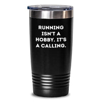 Load image into Gallery viewer, Funny Running Inspiration for Runners Gifts from Friends or Family - Running Isn't A Hobby. It's A Calling. Valentine's Unique Tumbler - 20oz or 30oz Stainless Steel Keeps Drinks Hot/Cold - Main