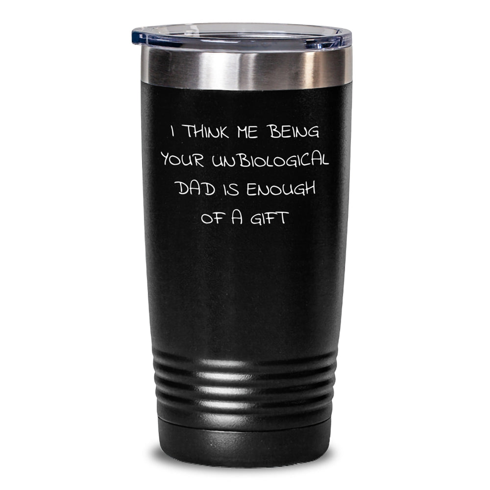 Funny Unbiological Dad Gifts for Him, 'I Think Me Being Your Unbiological Dad Is Enough Of A Gift' Tumbler, Graduation Unique Gifts for Unbiological Dad from Men, Friends, Family - Black - Main