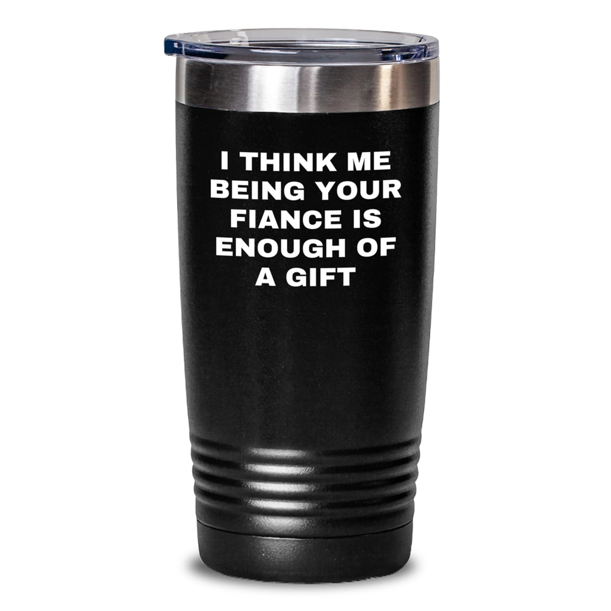 Funny Fiance Gifts from Me to You, Unique Christmas Unique Tumblers for Fiance, 'I Think Me Being Your Fiance Is Enough Of A Gift' - 20oz/30oz Stainless Steel Powder Coating Tumbler - Main