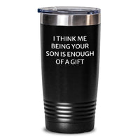 Load image into Gallery viewer, Funny Son Birthday Unique Gift, &#39;I Think Me Being Your Son Is Enough Of A Gift&#39; Quote, 20oz or 30oz Stainless Steel Tumbler, Gifts from Men to Son, Gifts for Son&#39;s Birthday - Main
