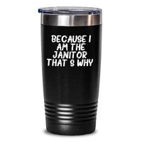 Load image into Gallery viewer, Funny Janitor Tumbler Gifts from Friends on Valentine's - 'Because I Am The Janitor. That's Why' Black 20oz/30oz Stainless Steel Tumbler - Main