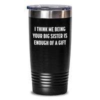 Load image into Gallery viewer, Funny Big Sister Gifts from Friends, Gifts for Big Sister Graduation Tumbler, I Think Me Being Your Big Sister Is Enough Of A Gift - Main
