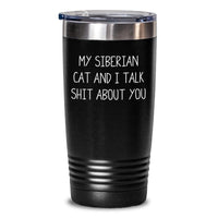Load image into Gallery viewer, Funny Siberian Cat Gifts for Men from Friends - My Siberian Cat And I Talk Shit About You Tumbler, Graduation Unique Gifts for Women - Main
