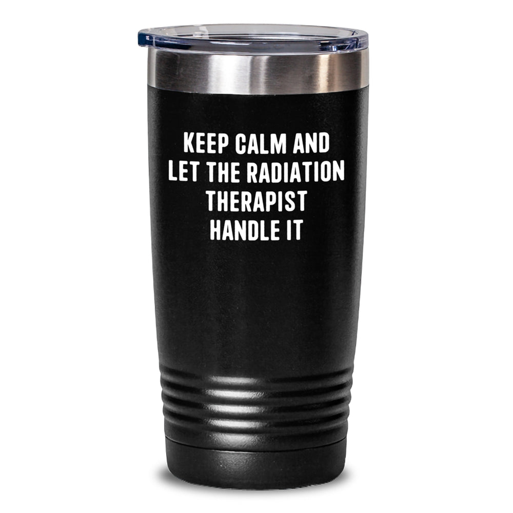 Funny Radiation Therapist Gifts for Men, Unique Christmas Unique Gifts from Friends to Family, Keep Calm And Let The Radiation Therapist Handle It Tumbler - Main