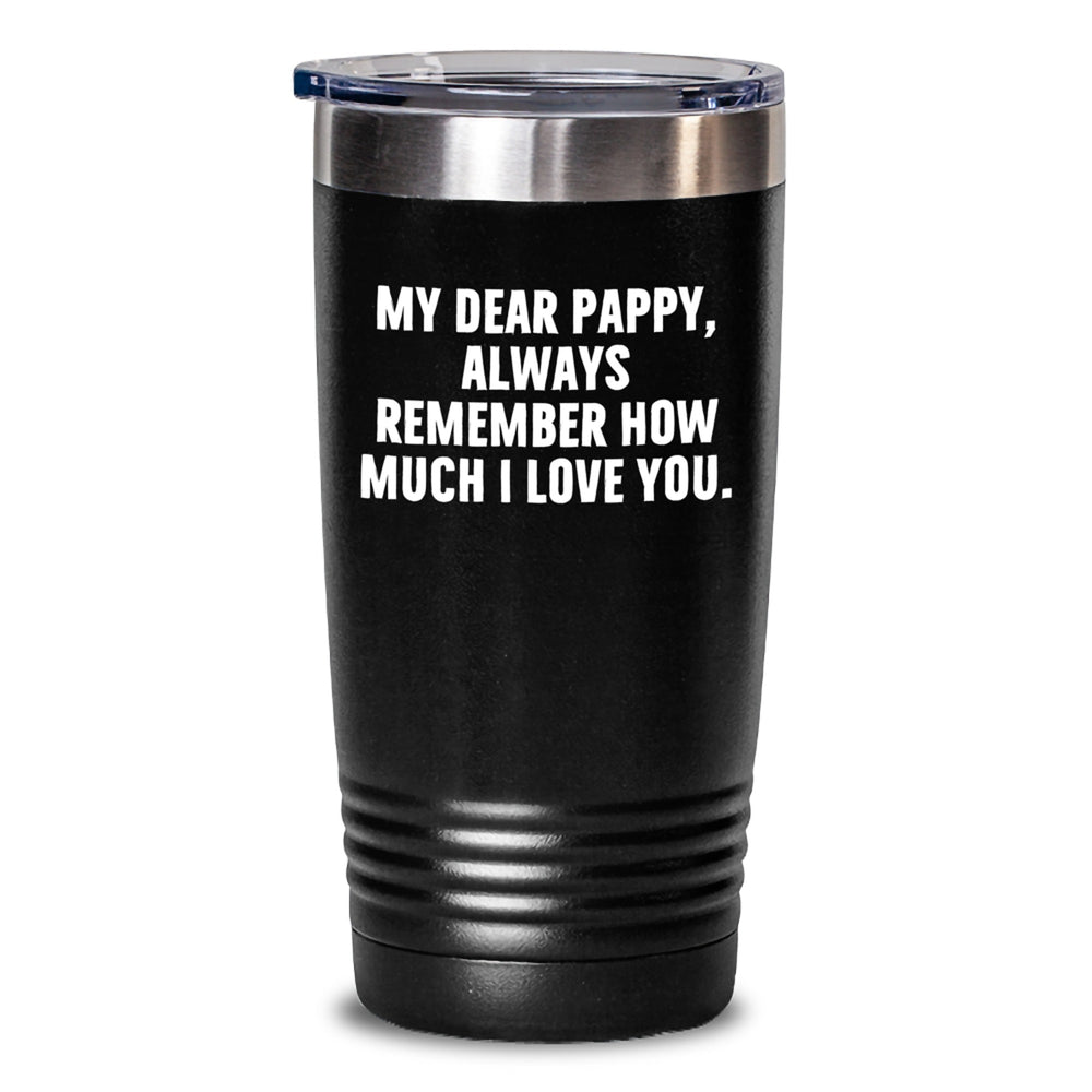 Funny Pappy Tumbler Gifts for Dad - 'My Dear Pappy, Always Remember How Much I Love You.' - Unique Christmas Unique Gifts for Men from Family - Main