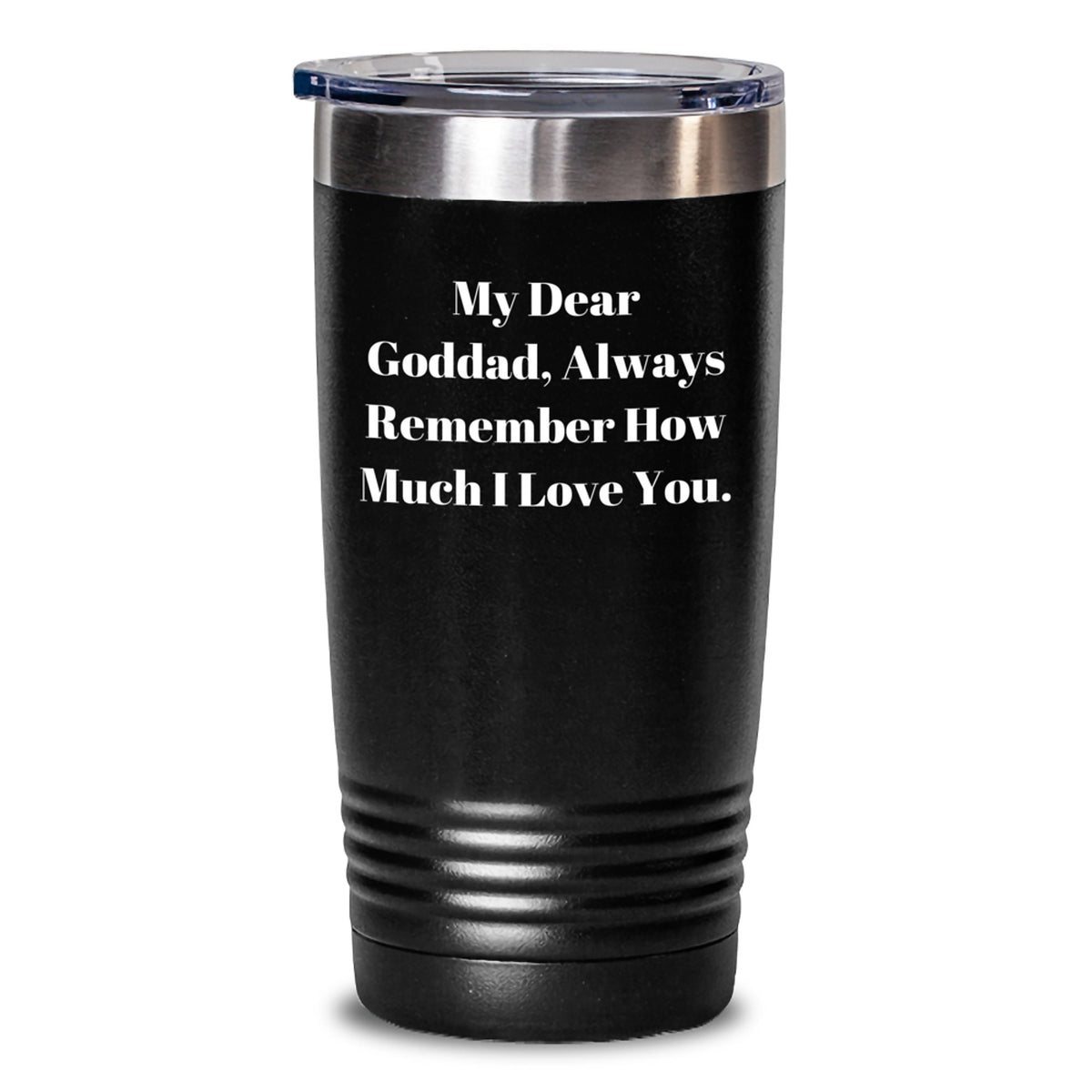 Funny Goddad Gifts, Christmas Unique Tumblers, 'My Dear Goddad, Always Remember How Much I Love You.' Quotes on a 20oz or 30oz Stainless Steel Tumbler - Gifts from Family for Goddad - Main