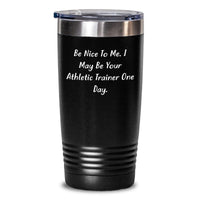 Load image into Gallery viewer, Funny Athletic Trainer Gift Tumbler for Birthday - Gifts from Friends to Athletic Trainers, 'Be Nice To Me. I May Be Your Athletic Trainer One Day.' - Main