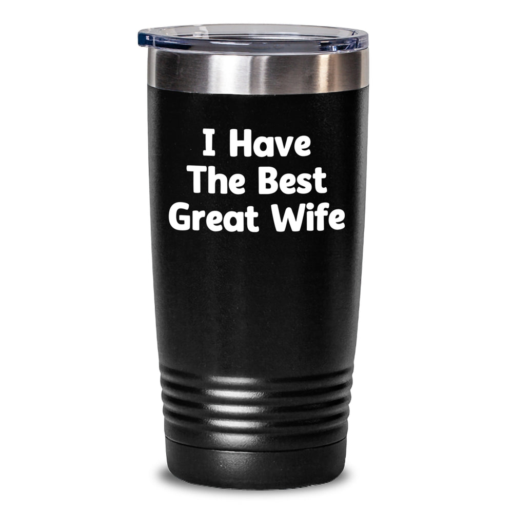 Funny Wife Gifts from Men - 'I Have The Best Great Wife' Tumbler for Birthday, Stainless Steel Vacuum Insulated 20oz or 30oz with Lid, Keeps Drinks Hot or Cold - Main