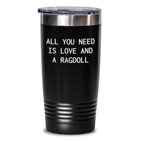 Load image into Gallery viewer, Ragdoll Cat Lover&#39;s Gift - All You Need Is Love And A Ragdoll, Funny Tumbler for Graduation - Gifts from Family to Ragdoll Cat Enthusiasts, 20oz or 30oz Stainless Steel Tumbler with Vacuum Insulation - Main
