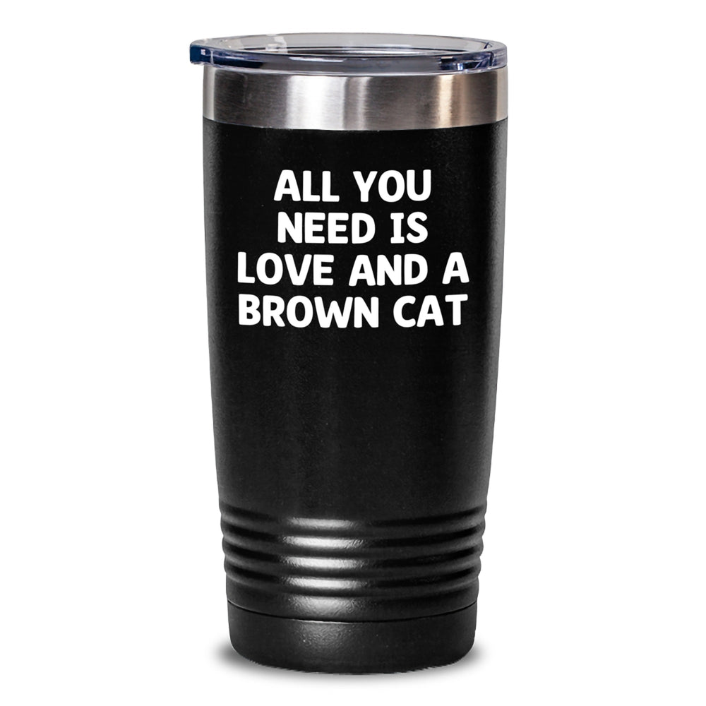 Brown Cat Lovers Gifts from Friends, Family, or Coworkers - 'All You Need Is Love And A Brown Cat' Tumbler for Graduation - Main