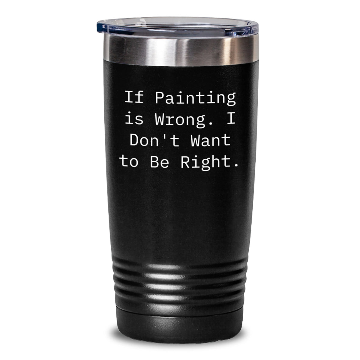 Funny Painting Gifts from Friends to Men, Women, or Family - 'If Painting Is Wrong. I Don't Want To Be Right.' Tumbler for Graduation, Painting Enthusiasts, and Art Lovers - 20oz or 30oz Capacity - Main