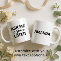 Load image into Gallery viewer, Funny Mom Gift, Ask Me Again Later Coffee Mug, Sarcastic Mother Humor Cup