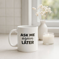 Load image into Gallery viewer, Funny Mom Gift, Ask Me Again Later Coffee Mug, Sarcastic Mother Humor Cup