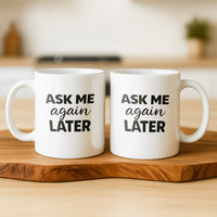Load image into Gallery viewer, Funny Mom Gift, Ask Me Again Later Coffee Mug, Sarcastic Mother Humor Cup