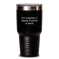 Load image into Gallery viewer, Quilter Humor Gifts, I&#39;m A Quilter. I Speak Fluently In genius., Tumbler for Graduation, Gifts from Friends to Quilters, 20oz or 30oz Capacity, Stainless Steel/Powder Coating - Main
