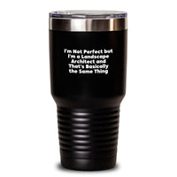 Load image into Gallery viewer, Funny Landscape Architect Gifts from Friends - I&#39;m Not Perfect, But I&#39;m a Landscape Architect, and That&#39;s Basically the Same Thing - 20oz/30oz Tumbler - Main
