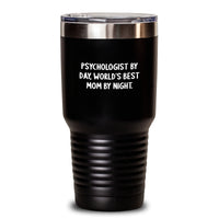 Load image into Gallery viewer, Funny Psychologist Tumbler Gifts from Mom, Inspirational World's Best Mom By Night., Perfect Tumbler for Psychologist By Day, Christmas Unique Gifts for Psychologist - Main