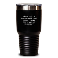 Load image into Gallery viewer, Funny Housekeeper Gifts from Friends - Gifts for Housekeeper, Tumbler with 'Don't Trust A Housekeeper That Doesn't Drink Coffee And Say F--k A Lot' Quote, Christmas Unique Gifts - Main